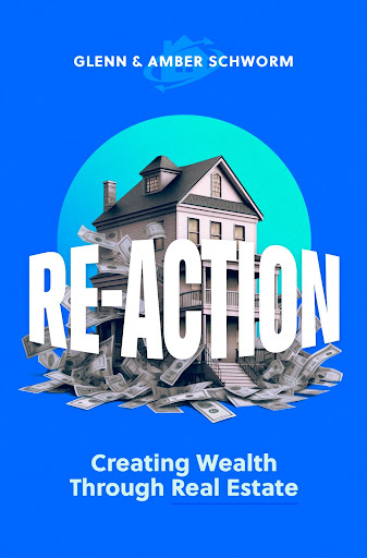 Glenn & Amber Schworm book cover: Re-Action: Creating Wealth Through Real Estate.